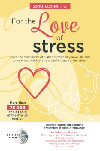 For the Love of Stress: Learn the mechanism of human stress and you will be able to maximise well-being and performance under stress
