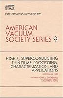High Tc Superconducting Thin Films: Processing, Characterization, and Applications: Boston, MA 1989 (AIP Conference Proceedings / American Vacuum Society Series) 0883187590 Book Cover