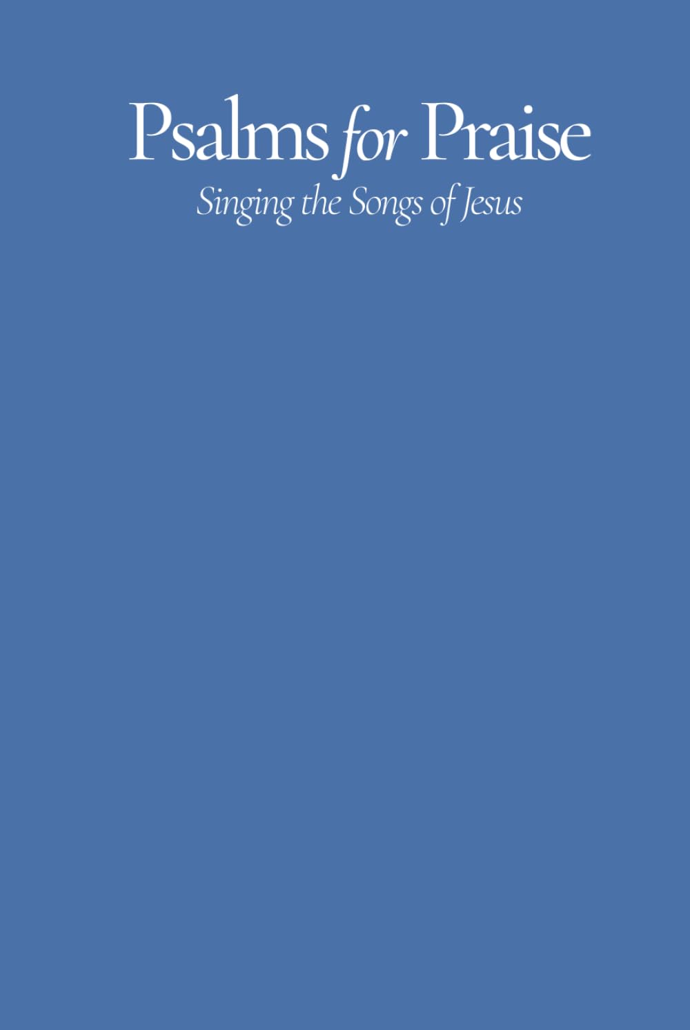 Psalms for Praise: Singing the Songs of Jesus (words only pew edition)