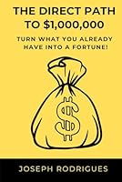 The Direct Path to $1,000,000: Turn what you already have into a fortune! B0F6B6Z7RS Book Cover