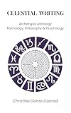Celestial Writing: Archetypal Astrology, Mythology, Philosophy & Psychology