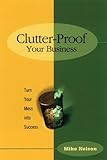 Clutter-Proof Your Business: Turn Your Mess into Success