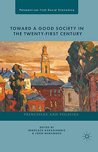 Toward a Good Society in the Twenty-First Century: Principles and Policies (Perspectives from Social Economics)