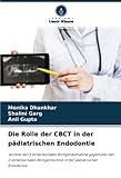  Die Rolle der CBCT in der pädiatrischen Endodontie: Vorteile der 3-dimensionalen Röntgenaufnahme gegenüber der 2-dimensionalen Röntgentechnik in der pädiatrischen Endodontie