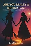 ARE YOU REALLY A WICKED FAN?: THE ULTIMATE TRIVIA, FANDOM CHALLENGE