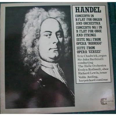 Handel*, The Halle Orchestra*, Sir John Barbirolli, Evelyn Rothwell, Richard Lewis, Valda Aveling &lrm;&ndash; Concerto In B Flat For Organ And Orchestra / Concerto No. 1 In B Flat For Oboe And Strings / Suite