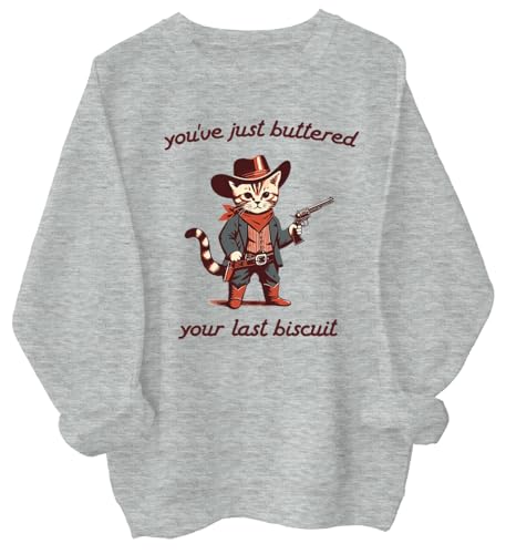 You've Just Buttered Your Last Biscuit Sweatshirt, You've Just Buttered Your Last Biscuit Shirt
