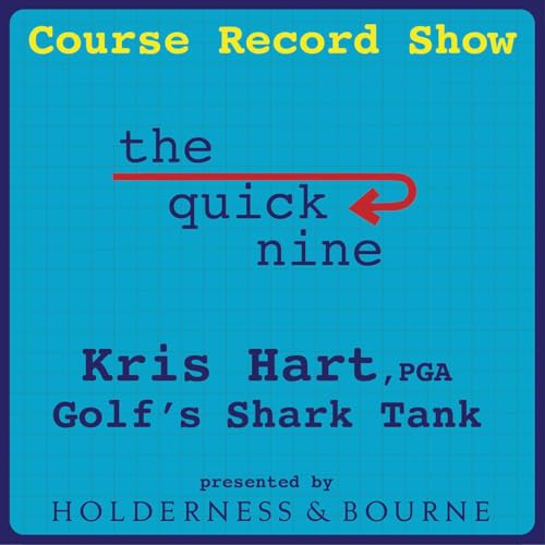 Quick 9 w/ Kris Hart - Golf's Shark Tank
