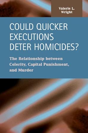 Could Quicker Executions Deter Homicides?: The Relationship Between Celerity, Capital Punishment, and Murder book cover