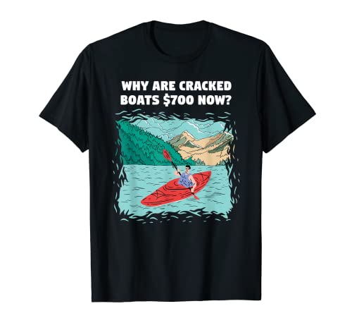 Why Are Cracked Boats $700 Now? Whitewater Kayaking T-Shirt