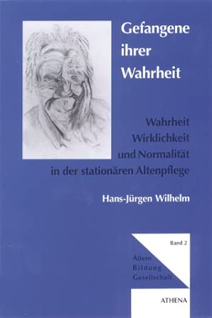 Gefangene ihrer Wahrheit. Wahrheit, Wirklichkeit und Normalität in der stationären Altenpflege (Livre en allemand) book cover