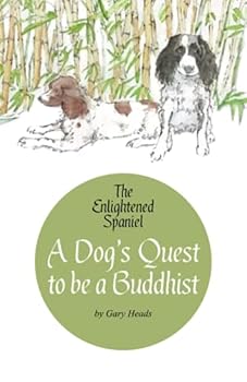 Paperback A Dog's Quest to be a Buddhist: The Enlightened Spaniel (The Enlightened Spaniel Trilogy) Book
