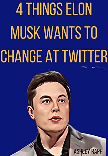  4 Thіngѕ Elon Muѕk Wаntѕ to Chаngе аt Twitter (English Edition)