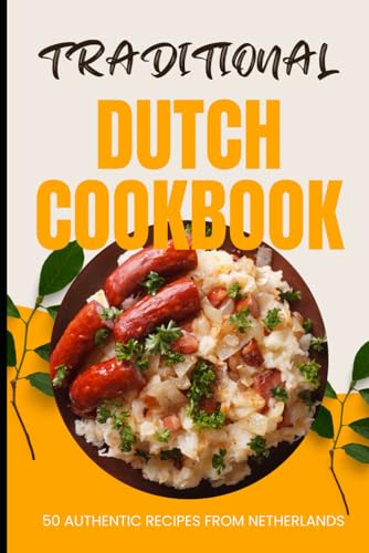 Traditional Dutch Cookbook: 50 Authentic Recipes from Netherlands