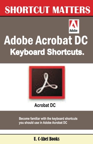 Adobe Acrobat DC Keyboard Shortcuts (Shortcut Matters) (Volume 45) - //coolthings.us