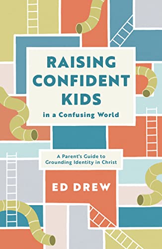 Raising Confident Kids in a Confusing World: A Parent's Guide to Grounding Identity in Christ (Christian book on parenting, discipling kids to define themselves by who they are in Christ)
