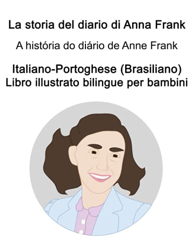 Italiano-Portoghese (Brasiliano) La storia del diario di Anna Frank / A história do diário de Anne Frank Libro illustrato bilingue per bambini (Italian Edition)