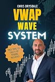 VWAP Wave System: Day Trade the Futures Market with Structure, Context, and a Discretionary Edge