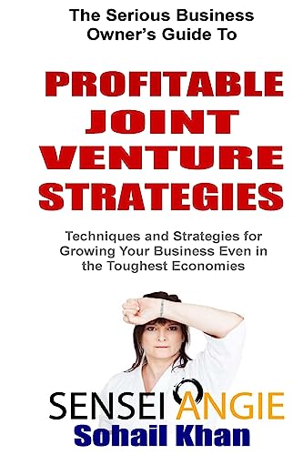 Profitable Joint Venture Strategies: Techniques and Strategies for Growing Your Business Even in the Toughest Economies