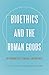 Bioethics and the Human Goods: An Introduction to Natural Law Bioethics