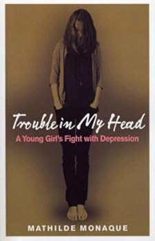 Paperback Trouble in My Head: A Young Girl's Fight with Depression Book