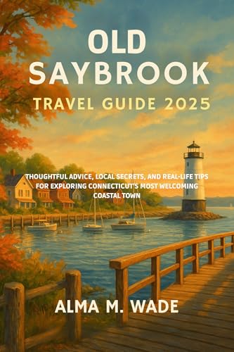 Old Saybrook Travel Guide 2025: THOUGHTFUL ADVICE, LOCAL SECRETS, AND REAL-LIFE TIPS FOR EXPLORING CONNECTICUT’S MOST WELCOMING COASTAL TOWN