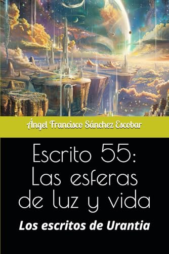 Escrito 55: Las esferas de luz y vida: Los escritos de Urantia (Cuadernillos 