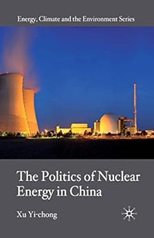 The Politics of Nuclear Energy in China (Energy, Climate and the Environment) by [X. Yi-chong]