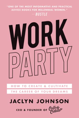 WorkParty: How to Create & Cultivate the Career of Your Dreams
