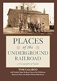Places of the Underground Railroad: A Geographical Guide