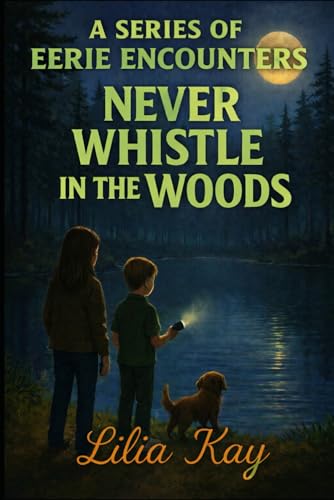 Never Whistle in the Woods (A Series of Eerie Encounters)
