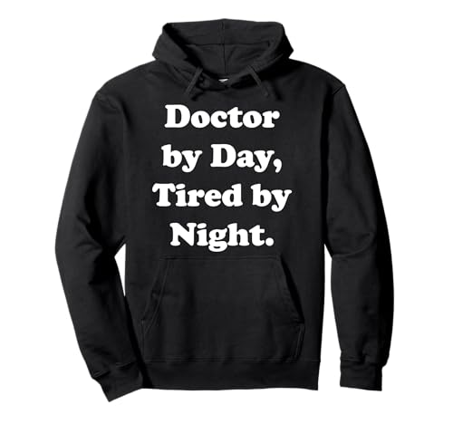 Doctor By Day, Tired By Night Medical Humor Funny Sudadera con Capucha