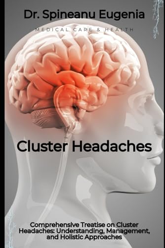 Comprehensive Treatise on Cluster Headaches: Understanding, Management, and Holistic Approaches