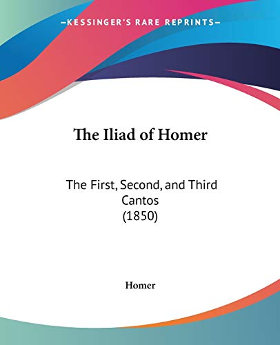 The Iliad of Homer: The First, Second, and Third Cantos (1850)
