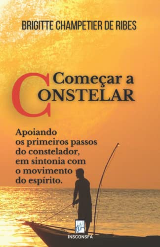 COMEÇAR A CONSTELAR: Apoiando os primeiros passos do constelador, em sintonia com o movimento do esp
