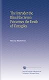  The Intruder the Blind the Seven Princesses the Death of Tintagiles