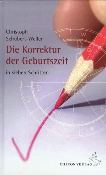 Die Korrektur der Geburtszeit: in sieben Schritte: In sieben Schritten (Standardwerke der Astrologie)