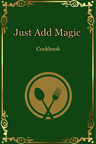Just Add Magic Cookbook Recipes: My Recipe Book to Write in Make your Own Cookbook / Collect the Recipes You Love in Your Own Custom Cookbook / Blank ... 6