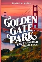 Golden Gate Park San Francisco Travel Guide: A comprehensive and user-friendly handbook that caters to a variety of interests and needs. Containing rich information, tips, and various descriptions B0D8PM9HK1 Book Cover