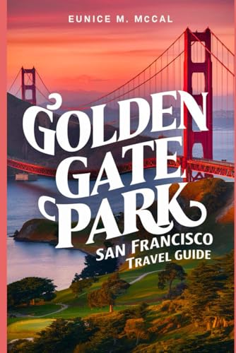 Golden Gate Park San Francisco Travel Guide: A comprehensive and user-friendly handbook that caters to a variety of interests and needs. Containing rich information, tips, and various descriptions