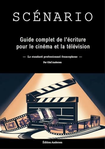 Scénario: Guide complet pour écrire, vendre et convaincre les producteurs — de l'écriture à l'adaptation pour le cinéma et la télévision francophones