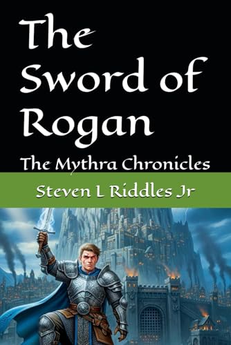 The Sword of Rogan: The Mythra Chronicles