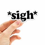 Sigh Sticker for Hydroflask Water Bottle - Funny Quote Decals - Sarcastic Bumper Stickers for Laptop