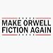 Make Orwell Fiction Again Sticker Vinyl Decal Bumper Sticker 5"