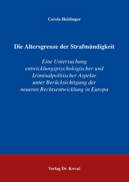 Die Altersgrenze der Strafmündigkeit: Eine Untersuchung entwicklungspsychologischer und kriminalpolitischer Aspekte unter Berücksichtigung der neueren ... Europa (Strafrecht in Forschung und Praxis)