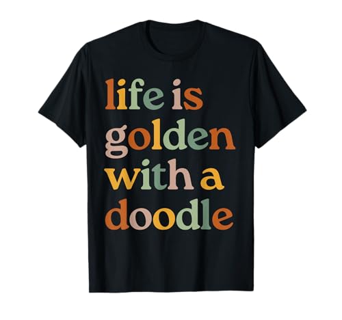 Life Is Golden With A Doodle, Doodle Dog, Goldendoodle Maglietta