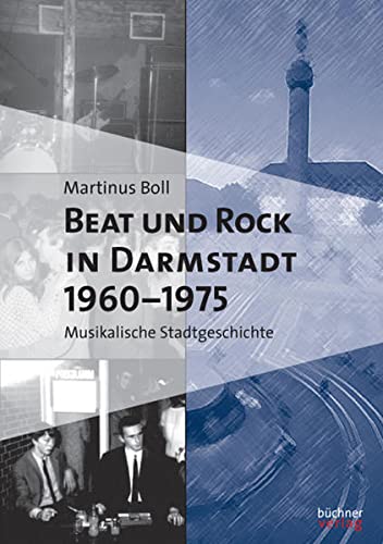 Preisvergleich Produktbild Beat und Rock in Darmstadt 1960-1975: Musikalische Stadtgeschichte