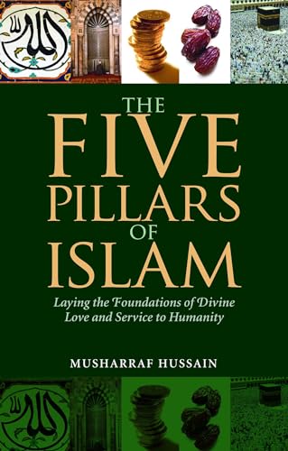The Five Pillars of Islam: Laying the Foundations of Divine Love and Service to Humanity