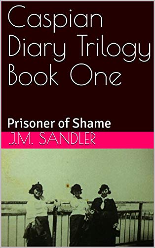 Caspian Diary Trilogy Book One: Prisoner of Shame (Loss of Innocense 1)