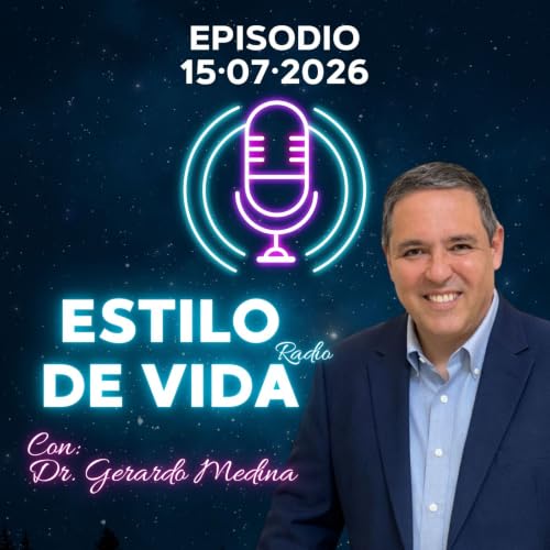🎙️ Estilo de Vida con Gerardo Medina &ndash; Episodio 15&middot;07&middot;2026